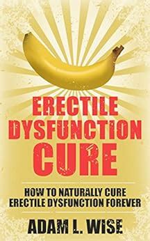 Amazon Com Erectile Dysfunction Cure How To Naturally Cure Erectile Dysfunction Forever