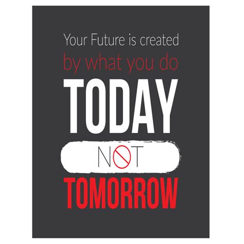 Your Future Is Created By What Youdo Today Not Tomorrow Printshoppendk