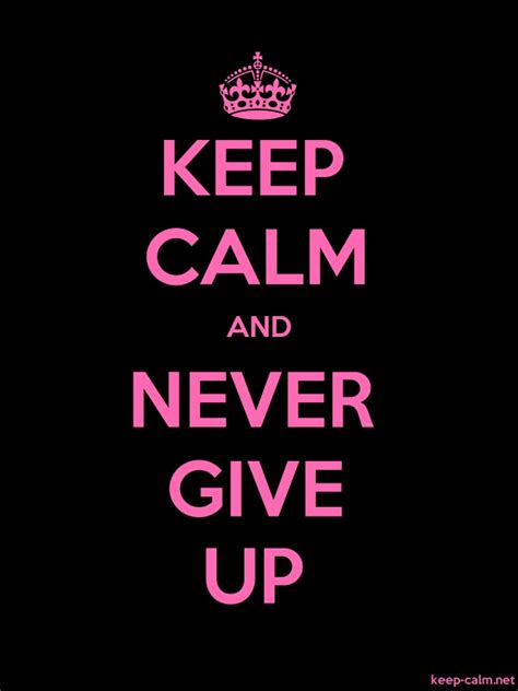 Keep Calm And Never Give Up Keep
