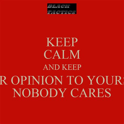 Keep Calm And Keep Your Opinion To Yourself Nobody Cares Poster Black