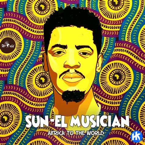 Download Sun El Musician Africa To The World Album Zip And Mp3 Hiphopkit
