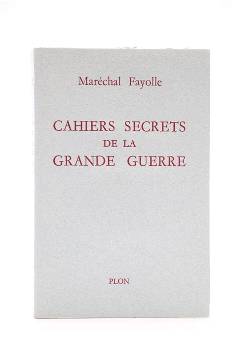 Fayolle Cahiers Secrets De La Grande Guerre First Edition Edition Originale Com