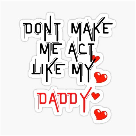 dont make me act like my daddy sticker for sale by nabil09 redbubble