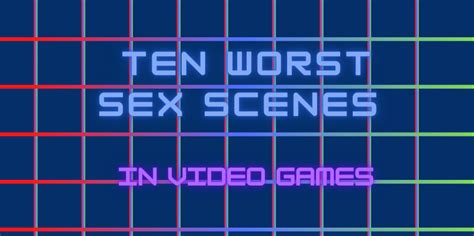 10 Worst Sex Scenes In Video Games 9928 Hot Sex Picture