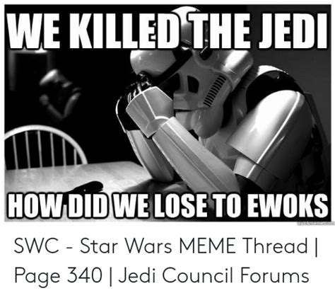 We Killed The Jedi Howdid We Lose To Ewoks Quickmemercom Swc Star