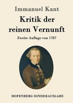 Das werk versucht die grundlagen. Kritik der reinen Vernunft: Zweite Auflage von 1787 by ...