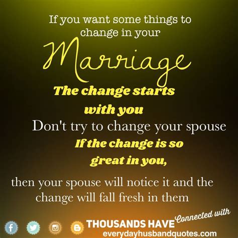 Here are several marriage quotes, marriage sayings, and marriage proverbs that might help give us some 10. Marriage advice Quote: If you want some things to change ...
