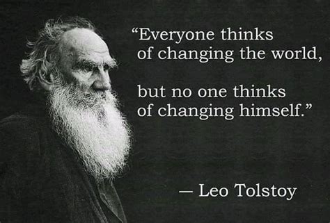 Everyone Thinks Of Changing The World But No One Thinks Of Changing