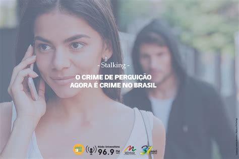 Stalking crime de perseguição agora é crime no Brasil Rádio e TV