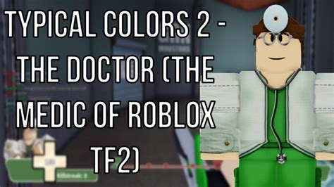 Roblox Typical Colors 2 The Doctor The Medic Of Roblox Tf2 Youtube