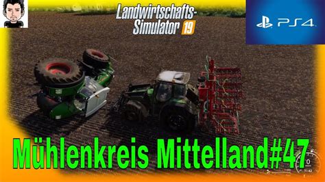 Ls19 Ps4 Mühlenkreis Mittelland 47 Landwirtschafts Simulator 19 Youtube