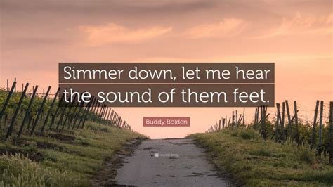 Buddy Bolden Quote Simmer Down Let Me Hear The Sound Of Them Feet