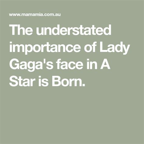 The Understated Importance Of Lady Gagas Face Lady Gaga Face Lady Gaga A Star Is Born