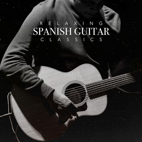 Relaxing Spanish Guitar Classics Album By Relaxing Acoustic Guitar Spotify