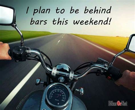 Whether you're a weekend rider or a commuter, swann provides tailored motorbike. Plan to spend my weekend behind bars! | Motorcycle safety, Motorcycle, Bike quotes