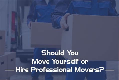 Should You Move Yourself Or Hire Professional Movers