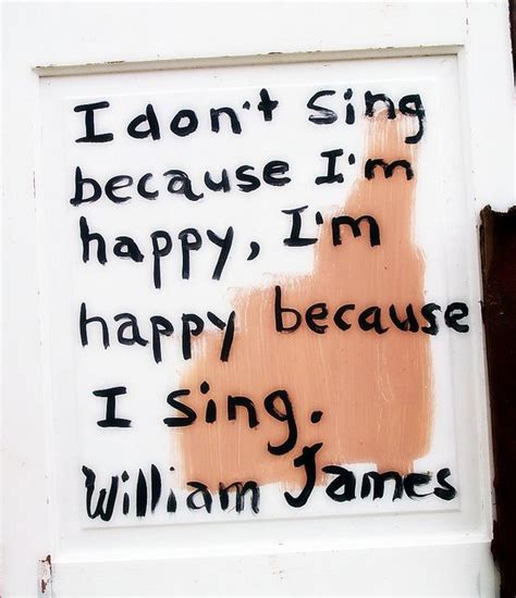 I Dont Sing Because Im Happy Im Happy Because I Sing Singing