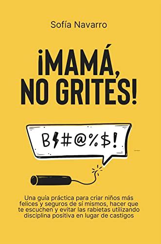 MAMÁ NO GRITES Una guía práctica para criar niños más felices y