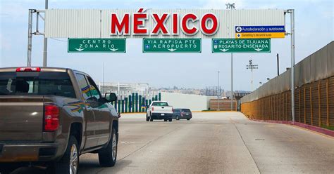 Crossing The Mexican Border By Car What To Know In 2023