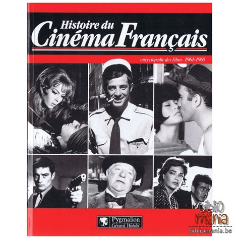 Histoire Du Cinéma Français Encyclopédie Des Films 1961 1965 Maurice Bessy Raymond Chirat