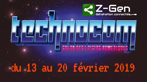 Technocom Du 13 Au 20 Février 2019 Z Gen Génération Connectée