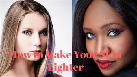 How To Make Your Skin Lighter All You Need Infos