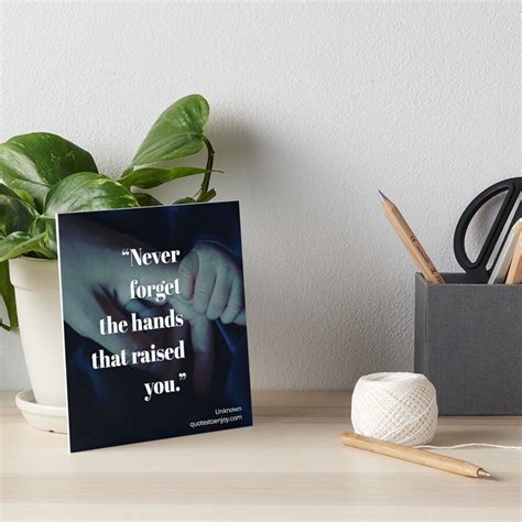 Never Forget The Hands That Raised You Author Unknown Art Board
