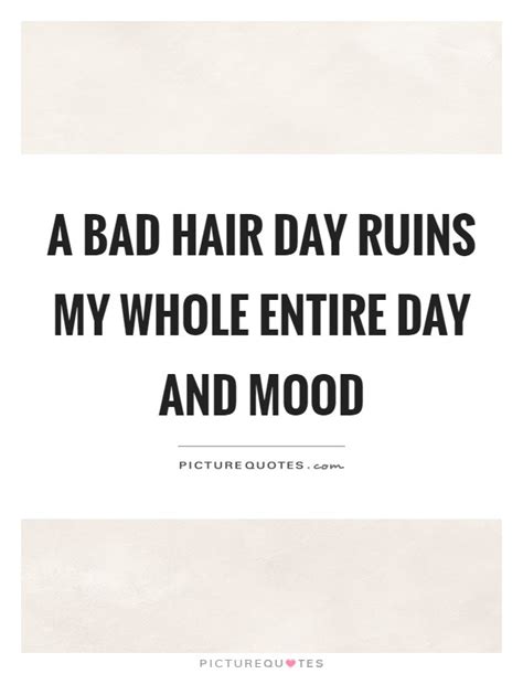Bad Hair Day Quotes And Sayings Bad Hair Day Picture Quotes