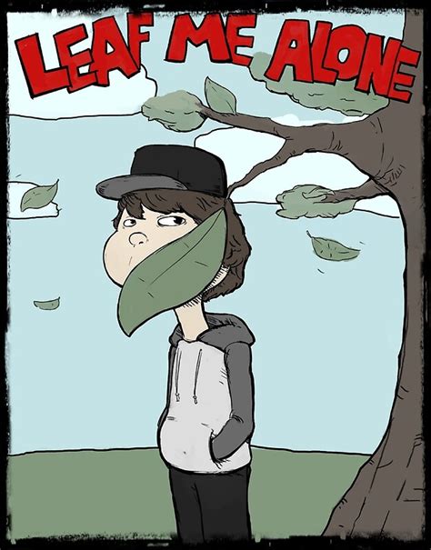 Leaf Me Alone Posters By Goatboythethird Redbubble