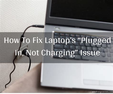 How To Fix Laptops Plugged In Not Charging Issue In 2020