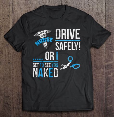 Nurse Drive Safely Or I Get To See You Naked Shirt Teeherivar