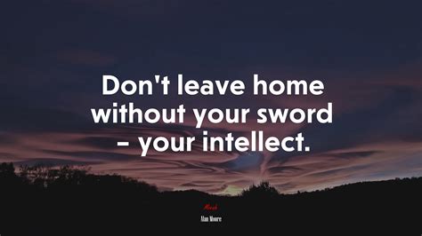 614388 Dont Leave Home Without Your Sword Your Intellect Alan
