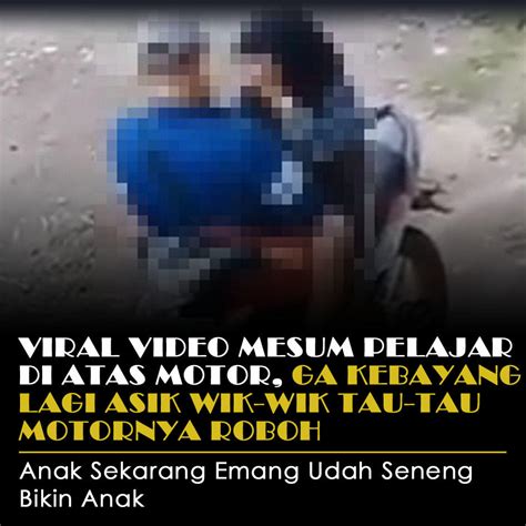 Cojemos en la universidad y casi nos descubren. Viral Video Mesum Pelajar Di Atas Motor, Ga Kebayang Lagi ...