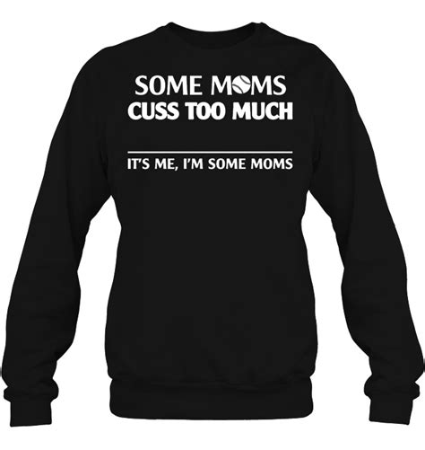Some Moms Cuss Too Much It S Me I M Some Moms Baseball Version Shirt Teeherivar
