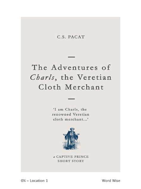 Are you looking for the meanings of pacat? C S Pacat the Adventures of Charls the Veretian Cloth Merchant