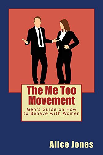 The Me Too Movement Mens Guide On How To Behave With