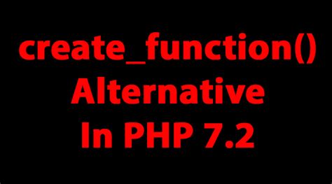 Fix For Function Createfunction Is Deprecated In Php 72 Ehi Kioya
