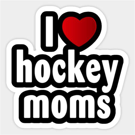 i love hot hockey moms i love hot hockey moms sticker teepublic