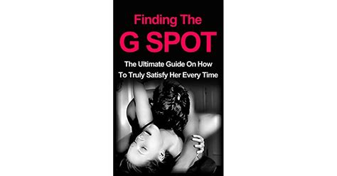 Finding The G Spot The Ultimate Guide On How To Truly Satisfy Her Every Time By Jersey Knight
