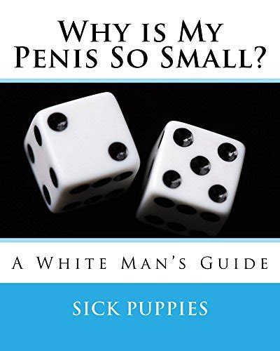 Why Is My Penis So Small By Sick Puppies Goodreads