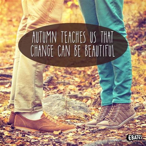 Autumn Teaches Us That Change Can Be Beautiful Ebates Teaching Autumn