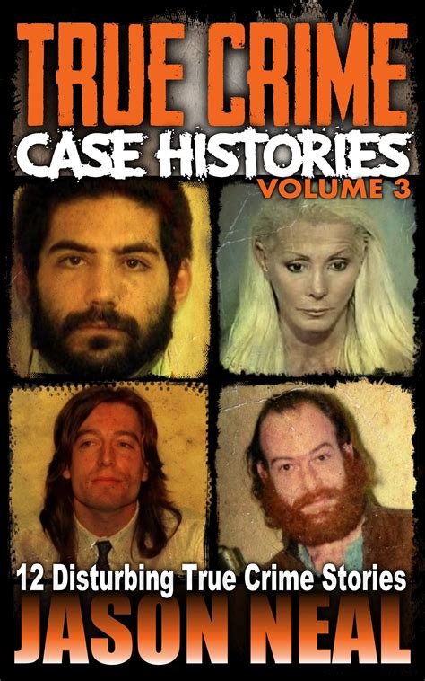 true crime case histories volume 3 12 disturbing true crime stories by jason neal goodreads