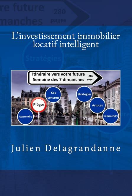 L Investissement Immobilier Locatif Intelligent Julien Delagrandanne Pdf - l'investissement immobilier locatif intelligent ebook gratuit : Infos