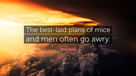 Robert Burns Quote The Best Laid Plans Of Mice And Men Often Go Awry