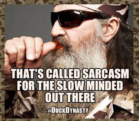 Start watching from the beginning today! Sarcasm (With images) | Duck dynasty, Duck dynasty quotes, Make me laugh