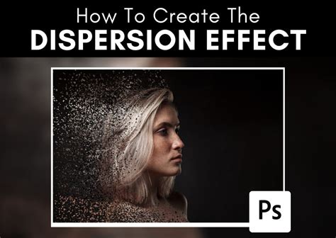 How To Create The Dispersion Effect In Photoshop Step By Step