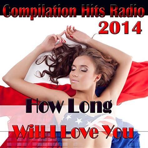 How Long Will I Love You Compilation Hits Radio 2014 Explicit By