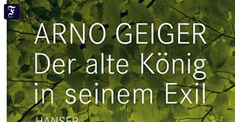 Arno Geiger Der Alte König In Seinem Exil Wenn Einer Nichts Weiß Und