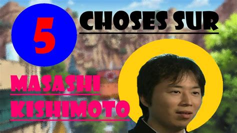5 Choses Que Vous Ignorez Sur Masashi Kishimoto Youtube