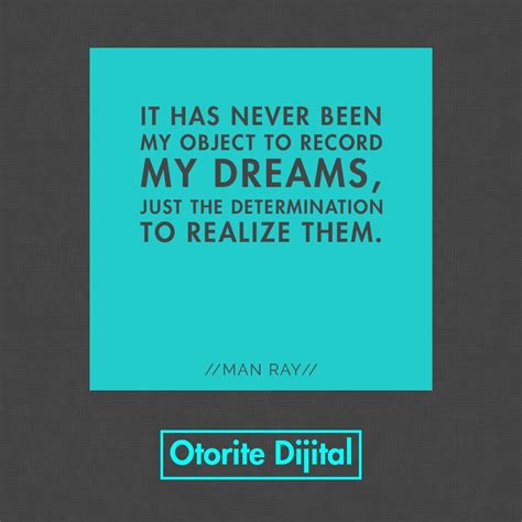 Put a smile on the face of your man on his birthday with one or more of these quotes. Man Ray Quote on Dreams | Digital marketing quotes, Dream ...